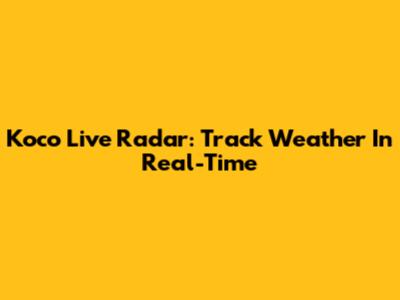 Koco Live Radar: Track Weather In Real-Time