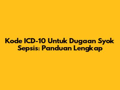 Kode ICD-10 Untuk Dugaan Syok Sepsis: Panduan Lengkap