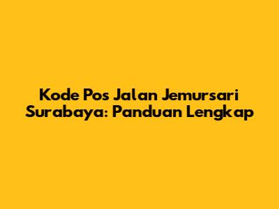 Kode Pos Jalan Jemursari Surabaya: Panduan Lengkap