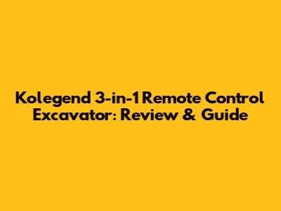 Kolegend 3-in-1 Remote Control Excavator: Review & Guide