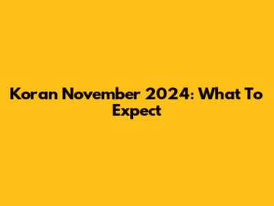Koran November 2024: What To Expect