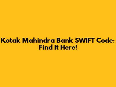 Kotak Mahindra Bank SWIFT Code: Find It Here!