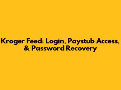 Kroger Feed: Login, Paystub Access, & Password Recovery