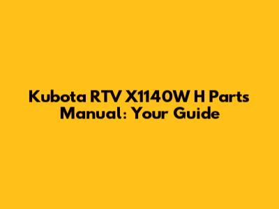 Kubota RTV X1140W H Parts Manual: Your Guide
