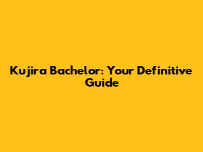 Kujira Bachelor: Your Definitive Guide