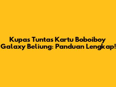 Kupas Tuntas Kartu Boboiboy Galaxy Beliung: Panduan Lengkap!