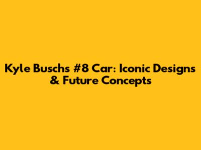 Kyle Busch's #8 Car: Iconic Designs & Future Concepts