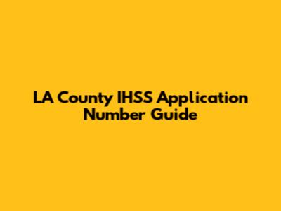 LA County IHSS Application Number Guide