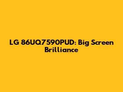 LG 86UQ7590PUD: Big Screen Brilliance