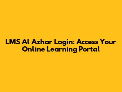 LMS Al Azhar Login: Access Your Online Learning Portal