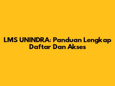 LMS UNINDRA: Panduan Lengkap Daftar Dan Akses