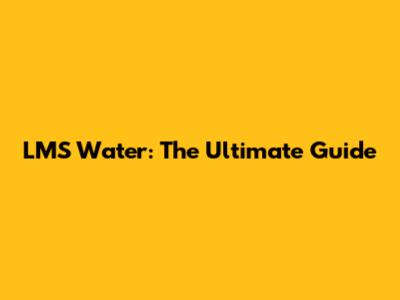 LMS Water: The Ultimate Guide