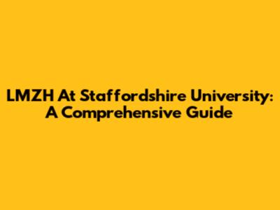 LMZH At Staffordshire University: A Comprehensive Guide