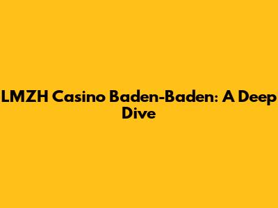 LMZH Casino Baden-Baden: A Deep Dive