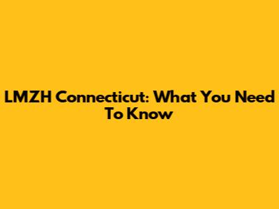 LMZH Connecticut: What You Need To Know