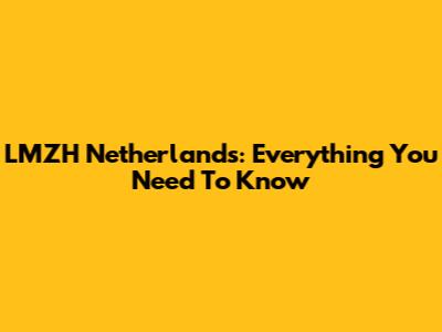 LMZH Netherlands: Everything You Need To Know