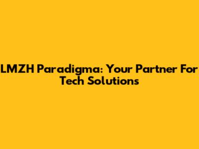 LMZH Paradigma: Your Partner For Tech Solutions