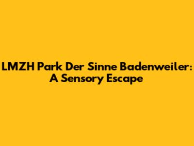 LMZH Park Der Sinne Badenweiler: A Sensory Escape