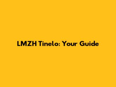 LMZH Tinelo: Your Guide