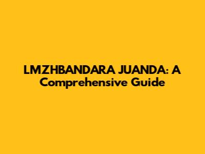 LMZHBANDARA JUANDA: A Comprehensive Guide