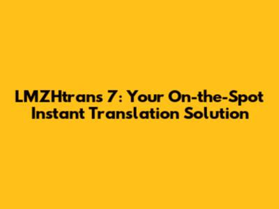 LMZHtrans 7: Your On-the-Spot Instant Translation Solution