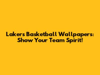 Lakers Basketball Wallpapers: Show Your Team Spirit!