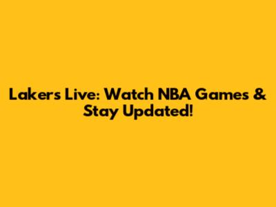 Lakers Live: Watch NBA Games & Stay Updated!