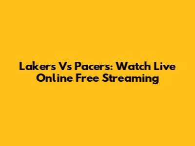 Lakers Vs Pacers: Watch Live Online Free Streaming