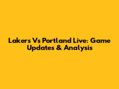 Lakers Vs Portland Live: Game Updates & Analysis
