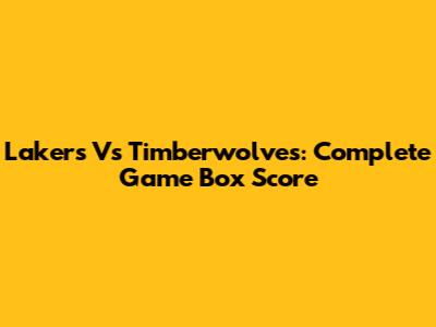 Lakers Vs Timberwolves: Complete Game Box Score
