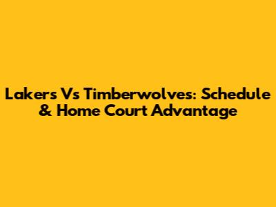Lakers Vs Timberwolves: Schedule & Home Court Advantage