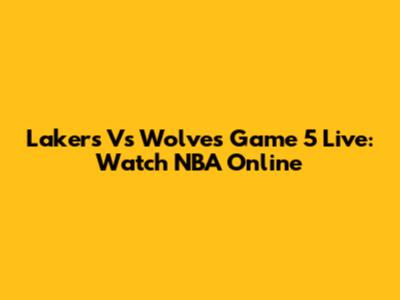 Lakers Vs Wolves Game 5 Live: Watch NBA Online