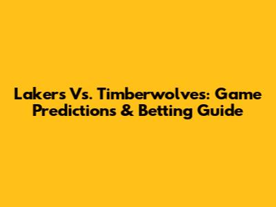 Lakers Vs. Timberwolves: Game Predictions & Betting Guide