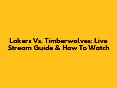 Lakers Vs. Timberwolves: Live Stream Guide & How To Watch