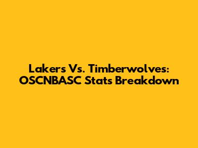 Lakers Vs. Timberwolves: OSCNBASC Stats Breakdown