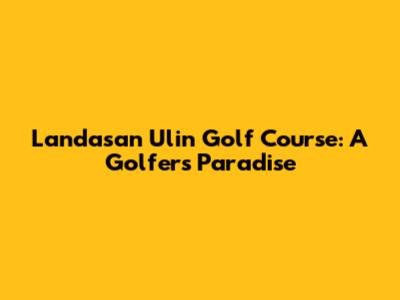 Landasan Ulin Golf Course: A Golfer's Paradise
