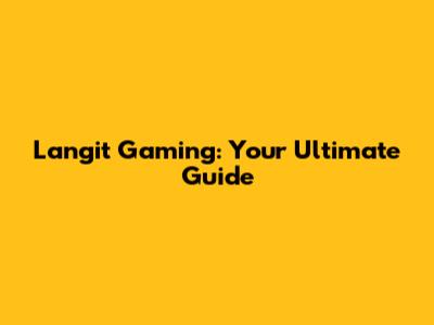 Langit Gaming: Your Ultimate Guide