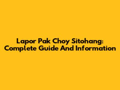 Lapor Pak Choy Sitohang: Complete Guide And Information