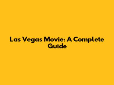Las Vegas Movie: A Complete Guide