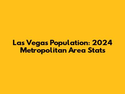 Las Vegas Population: 2024 Metropolitan Area Stats