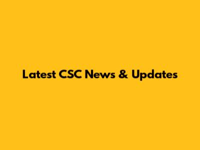 Latest CSC News & Updates