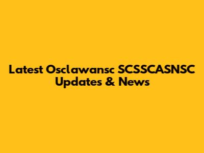 Latest Osclawansc SCSSCASNSC Updates & News