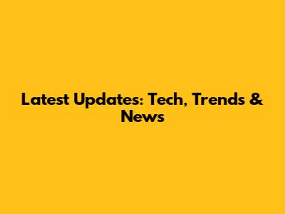 Latest Updates: Tech, Trends & News