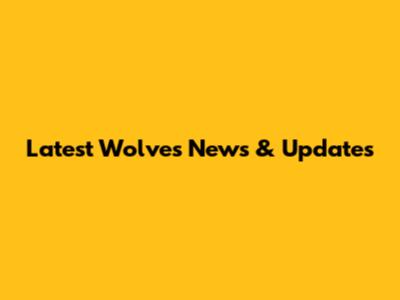 Latest Wolves News & Updates