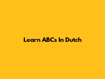 Learn ABCs In Dutch
