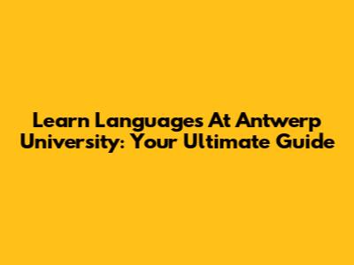 Learn Languages At Antwerp University: Your Ultimate Guide