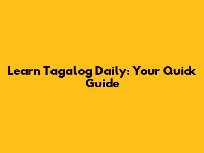 Learn Tagalog Daily: Your Quick Guide