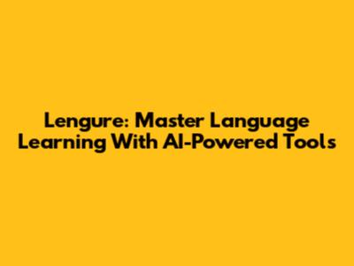 Lengure: Master Language Learning With AI-Powered Tools