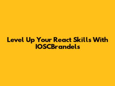 Level Up Your React Skills With IOSCBrandels