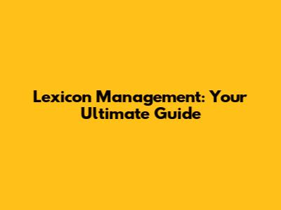 Lexicon Management: Your Ultimate Guide